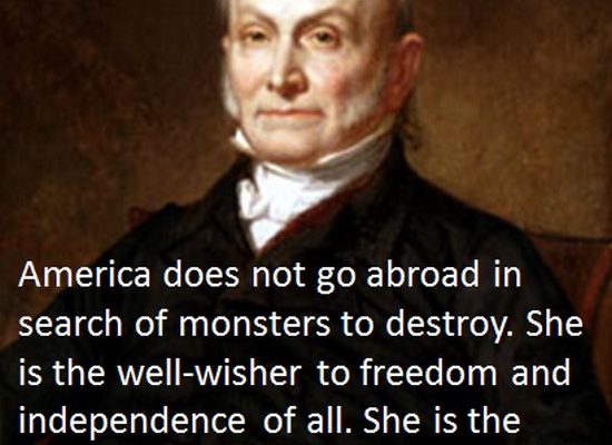 “America Does not Go Abroad in Search of Monsters to Destroy” – John Quincy Adams (Poster)