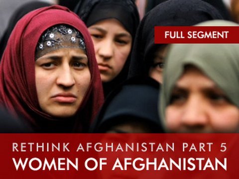 Women of Afghanistan: Rethink Afghanistan, Part 5