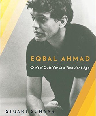 A Guru for Our Time:  Eqbal Ahmad and the life of Dissent from Empire