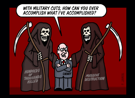 Cheney: With Smaller Military how Could my Accomplishments be Repeated? (Editorial Cartoon)