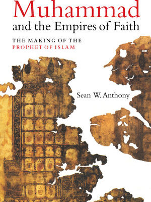 The Empires of Faith and the Making of the Prophet of Islam