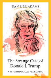 The Strange Case Of Donald J. Trump: A Psychological Reckoning