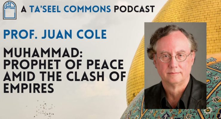 Ta’seel Interview with Juan Cole on Muhammad: Prophet of Peace Amid the Clash of Empires (Video)