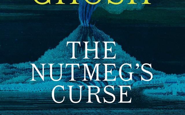 Review: ‘The Nutmeg’s Curse’ by Novelist Amitav Ghosh traces Climate Crisis Origins to European Colonialism