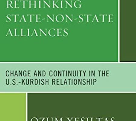 America’s Fickle Relationship with the Kurds:  Review of “Rethinking State-Non-State Alliances: Change and Continuity in the U.S.-Kurdish Relationship”