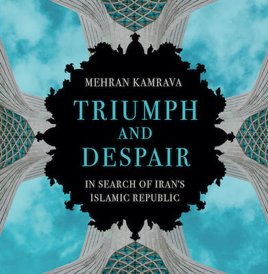 Mehran Kamrava, ‘Triumph and Despair: in Search of Iran’s Islamic Republic’  (Review)