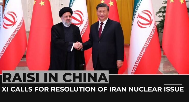 Iran’s Raisi Visits Beijing, Signs 20 Agreements, as Iranian Lion and Chinese ‘Yellow Dragon’ seek to Outflank US Pressure