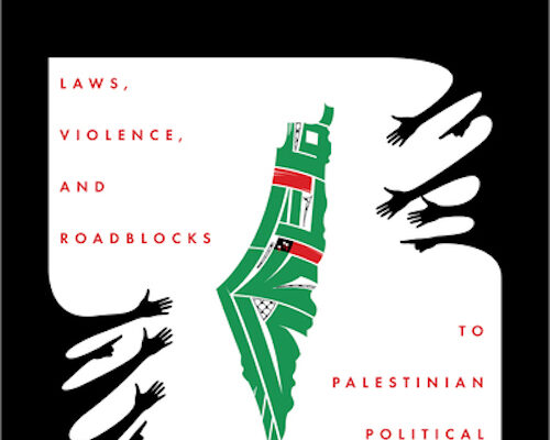 Crossing a Line: Laws, Violence, and Roadblocks to Palestinian Political Expression (Review)
