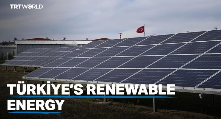 Over half of Turkey’s Electricity now comes from Renewables as it seeks to Escape Energy Dependence on Russia