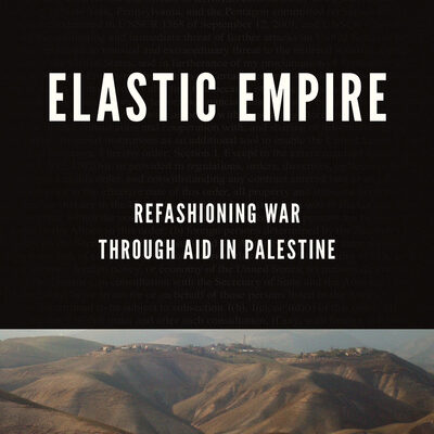 Refashioning War through Aid in Palestine – Elastic Empire