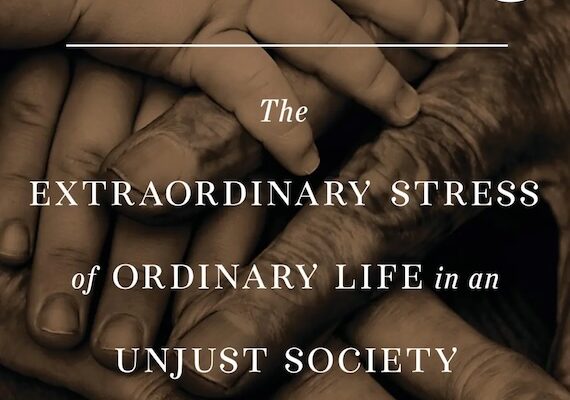 The Extraordinary Stress of Ordinary Life in an Unjust Society (Review)